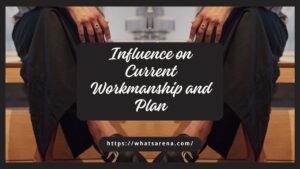 Influence on Current Workmanship and Plan