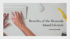 Benefits of the Heavenly Island Lifestyle