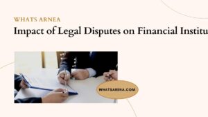 Impact of Legal Disputes on Financial Institutions