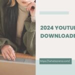 2024 YouTube Downloader Guide