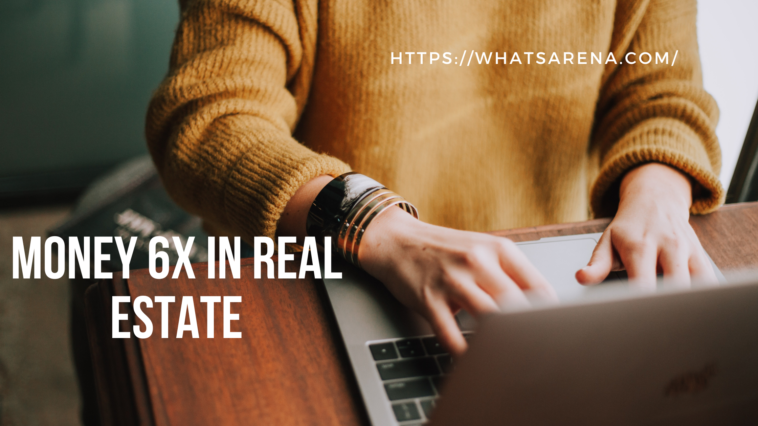 Boost Your Money 6X in Real Estate