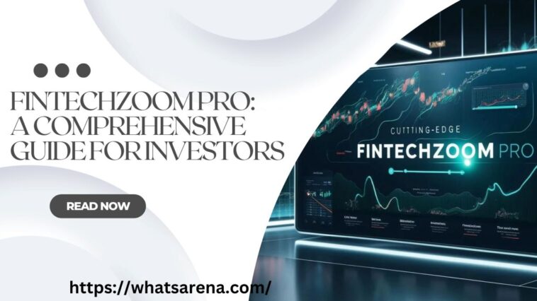 FintechZoom Pro A Comprehensive Guide for Investors