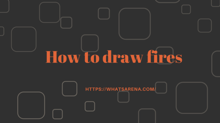 How to draw fires