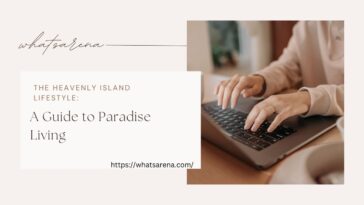 The Heavenly Island Lifestyle: A Guide to Paradise Living