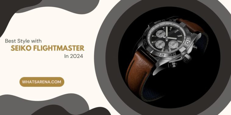 Best Style with Seiko Flightmaster In 2024