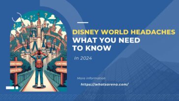 Disney World Headaches What You Need to Know in 2024