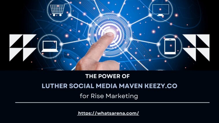 The Power of Luther Social Media Maven keezy.co Strategy for Rise