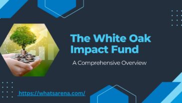 The White Oak Impact Fund A Comprehensive Overview