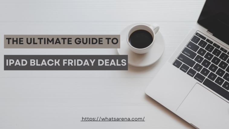 The Ultimate Guide to iPad Black Friday Deals