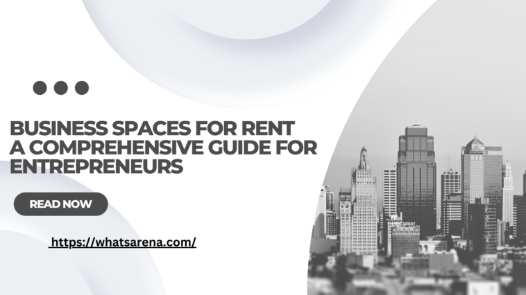 Business Spaces for Rent: A Comprehensive Guide for Entrepreneurs